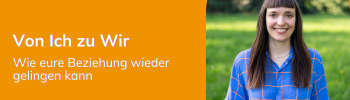 Von Ich zu Wir - Wie eure Beziehung wieder gelingen kann